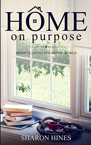 Home on Purpose: Mindful Living in a Hectic World (Paperback)