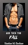 And Then You Fall by Heather M. Gardner