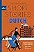 Short Stories in Dutch for Beginners: Read for pleasure at your level, expand your vocabulary and learn Dutch the fun way! (Readers)