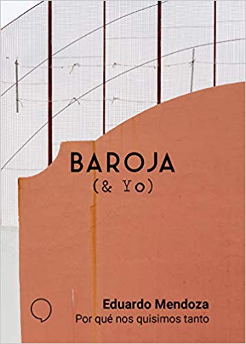 Por qué nos quisimos tanto. Baroja (& Yo).