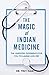 The Magic of Indian Medicine: The Unedited Experience for You to Laugh and Cry