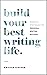 Build Your Best Writing Lif...