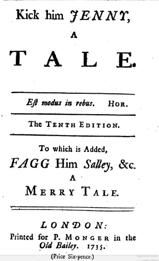 Kick Him Jenny, a Tale. To which is Added, Fagg Him Salley, &c. a Merry Tale (Unknown Binding)