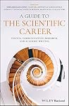 A Guide to the Scientific Career: Virtues, Communication, Research, and Academic Writing A Guide to the Scientific Career: Virtues, Communication, Research, and Academic Writing