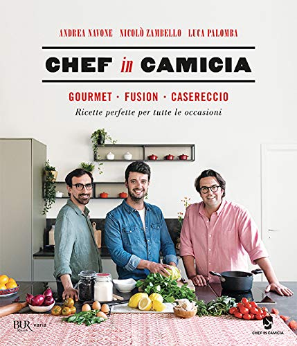 Chef in Camicia. Gourmet. Fusion. Casereccio. Ricette perfette per tutte le occasioni (Paperback)