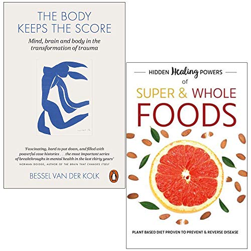 The Body Keeps the Score: Mind, Brain and Body in Transformation of Trauma / Hidden Healing Powers Of Super & Whole Foods: Plant Based Diet Proven To Prevent & Reverse Disease (Paperback)
