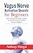Vagus Nerve Activation Secrets for Beginners by Anthony Mangal