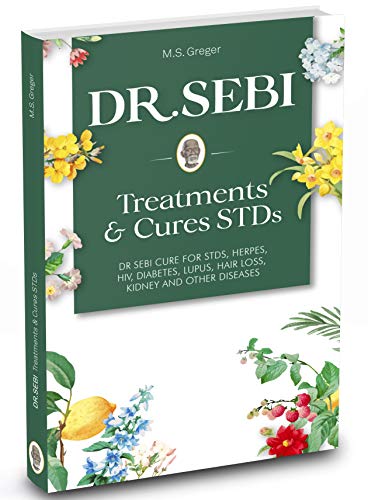 DR. SEBI Treatment and Cures Book: Dr. Sebi Cure for STDs, Herpes, HIV, Diabetes, Lupus, Hair Loss, Cancer, Kidney, and Other Diseases (Kindle Edition)
