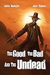 The Good, the Bad, and the Undead The Good, the Bad, and the Undead