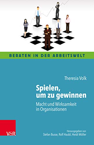 Spielen, um zu gewinnen: Macht und Wirksamkeit in Organisationen (Beraten in der Arbeitswelt) (German Edition)
