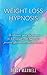 WEIGHT LOSS HYPNOSIS: The u...