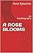 A ROSE BLOOMS: An Autobiogr...