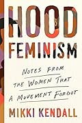 Hood Feminism: Notes from the Women That a Movement Forgot