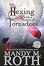 Hexing with a Chance of Tornadoes by Mandy M. Roth