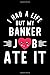 I Had A Life But My Banker Job Ate It: Hilarious & Funny Journal for Banker | Funny Christmas & Birthday Gift Idea for Banker | Banker Notebook | 100 pages 6x9 inches
