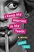 I Keep My Worries in My Teeth by Anna Cox