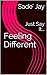 Feeling Different: Just Say It...