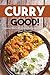 Curry Good!: Discover What's with a Curry that Makes It Delightful