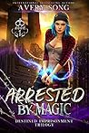 Arrested by Magic by Avery Song