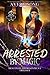 Arrested by Magic (Wolf Destined Imprisonment Trilogy #1)