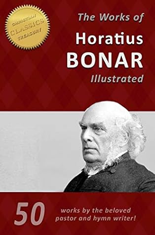 The Life and Works of Horatius Bonar (50-in-1), Illustrated