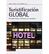 Turistificación global. Perspectivas críticas en turismo