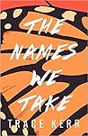 The Names We Take by Trace Kerr