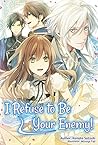 I Refuse to Be Your Enemy! Volume 1 by Kanata Satsuki