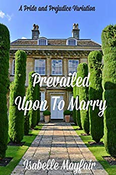 Prevailed Upon To Marry: A Pride and Prejudice Variation (Kindle Edition)
