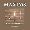Maxims: A collection for work
