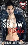Make Snow Mistake by Michelle  Frost