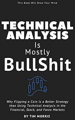 Technical Analysis Is Mostly Bullshit: Exposing the High-Stakes Astrology of the Stock, Crypto, and Financial Markets