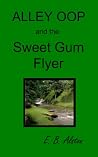 Alley Oop and the Sweet Gum Flyer and Other Stories of My Youth