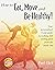How to Eat, Move and Be Healthy!: Your Personalized 4-Step Guide to Looking and Feeling Great From the Inside Out