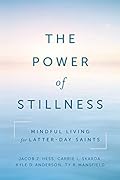 The Power of Stillness: Mindful Living for Latter-day Saints