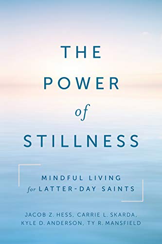 The Power of Stillness: Mindful Living for Latter-day Saints (Paperback)