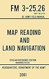 Map Reading And Land Navigation - FM 3-25.26 US Army Field Manual FM 21-26 (2001 Civilian Reference Edition): Unabridged Manual On Map Use, ... Release) (Military Outdoors Skills)