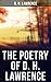 The Poetry of D. H. Lawrence: Complete Poems, Verses & Rhymes: Love Poems, Amores, Bay, Tortoises, Birds, Beasts and Flowers…