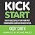 Kick Start: How to Successfully Fund Your First Crowdfunding Campaign on Kickstarter