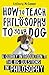 How to Teach Philosophy to Your Dog