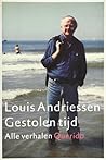 Gestolen tijd. Alle verhalen by Louis Andriessen