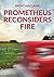 Prometheus Reconsiders Fire