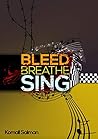 Bleed, Breathe, Sing