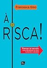 Risca!: Tomada de Decisao, a: Como Nao Desviar Da Rota Planejada e Acelerar Risca!: Tomada de Decisao, a: Como Nao Desviar Da Rota Planejada e Acelerar