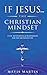 If Jesus…The Christian Mindset: 21 Day Devotional & Meditations For The Abundant Life