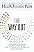 The Way Out: The Revolutionary, Scientifically Proven Approach to Heal Chronic Pain