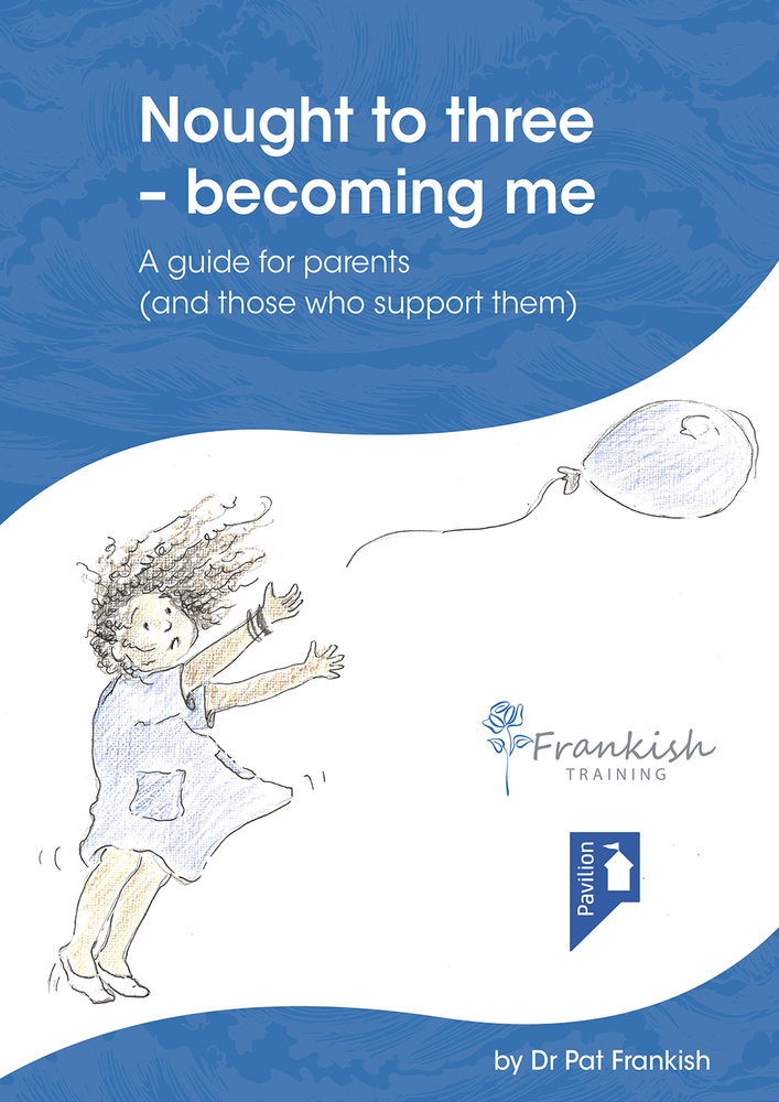 Nought to three - becoming me: A guide for parents (and those who support them)
