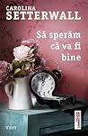 Să sperăm că va fi bine by Carolina Setterwall