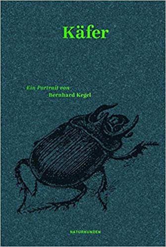 Käfer: Ein Portrait von Bernhard Kegel (Naturkunden No 56)