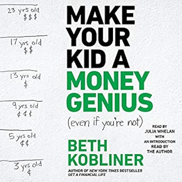 Make Your Kid A Money Genius (Even If You're Not): A Parents' Guide for Kids 3 to 23